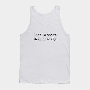 Life Is Short, Read Quickly! Tank Top